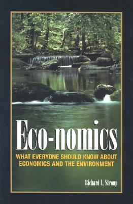 Eco-nomics: What Everyone Should Know About Economics and the Environment.