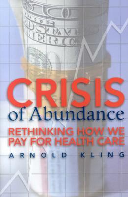 Crisis of Abundance: Rethinking How We Pay for Health Care