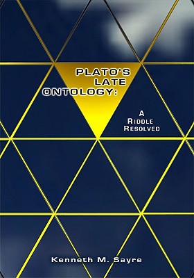 Plato's Late Ontology: A Riddle Resolved; with a new Introduction, and the Essay Excess and Deficiency at Statesman 283C-285C