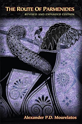 The Route of Parmenides: A New Revised Edition with a New Introduction, Three Additional Essays and a Previously Unpublished Paper by Gregory Vlastos.