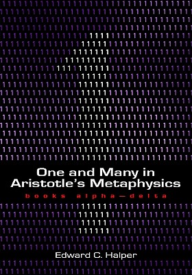 One and Many in Aristotle's Metaphysics: Books AlphaDelta: Books AlphaDelta (Volume 1)