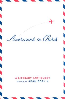 Americans in Paris: A Literary Anthology: A Library of America Special Publication
