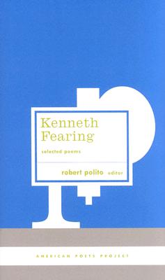 Kenneth Fearing: Selected Poems: (American Poets Project #8)