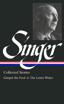 Isaac Bashevis Singer: Collected Stories Vol. 1 (Loa #149): Gimpel the Fool to the Letter Writer