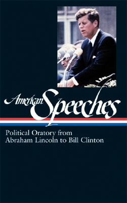 American Speeches: Political Oratory from Abraham Lincoln to Bill Clinton (Library of America)