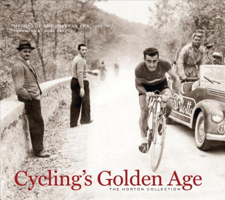 Cycling's Golden Age: Heroes of the Postwar Era, 1946-1967 - From the Collection of Shelly and Brett Horton