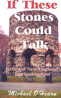 If These Stones Could Talk: Relics of New England's Intriguing Past