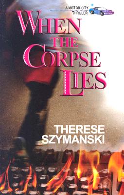 When the Corpse Lies (A Motor City Thriller, 6) [Paperback] Szymanski, Therese