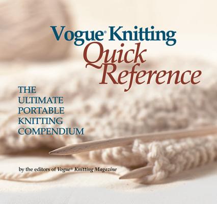 Image for Vogue Knitting Quick Reference: The Ultimate Portable Knitting Compendium Vogue Knitting Quick Reference: The Ultimate Portable Knitting Compendium