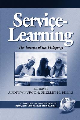 Service-Learning: The Essence of the Pedagogy (Advances in Service-Learning Research)