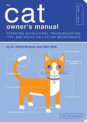 Image for The Cat Owner's Manual: Operating Instructions, Troubleshooting Tips, and Advice on Lifetime Maintenance (Quirk Books) The Cat Owner's Manual: Operating Instructions, Troubleshooting Tips, and Advice on Lifetime Maintenance (Quirk Books)
