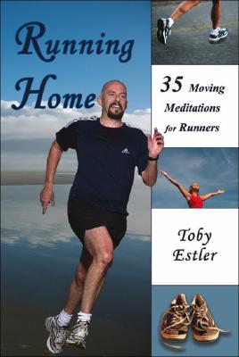 Running Home: 35 Moving Meditations for Runners