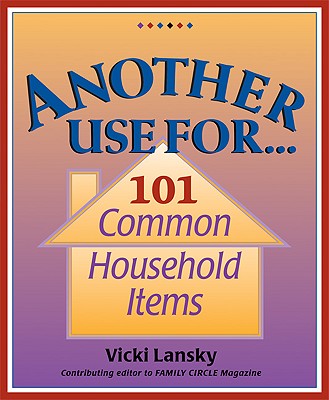 Image for Another Use For . . .: 101 Common Household Items