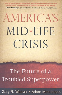 America's Mid-Life Crisis: The Future of a Troubled Superpower [Paperback] Gary R. Weaver and Adam Mendelson