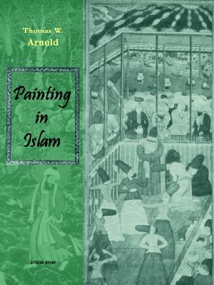 Painting in Islam, a Study of the Place of Pictorial Art in Muslim Culture