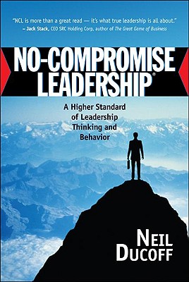 No-Compromise Leadership: A Higher Standard of Leadership Thinking and Behavior