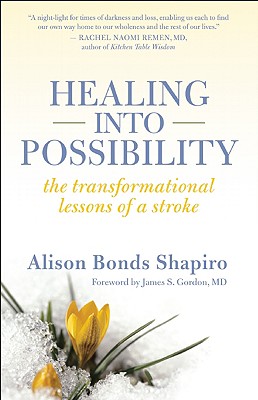 HEALING INTO POSSIBILITY: THE TRANSFORMATIONAL LESSONS OF A STROKE