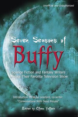 Image for Seven Seasons of Buffy: Science Fiction and Fantasy Writers Discuss Their Favorite Television Show (Smart Pop series)