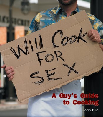 Will Cook for Sex: A Guy's Guide to Cooking