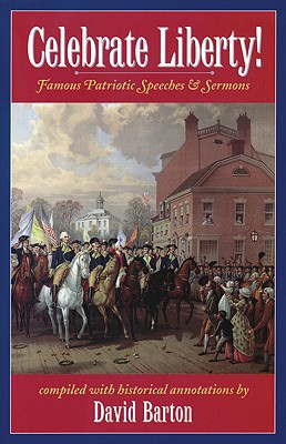 Image for Celebrate Liberty! Famous Patriotic Speeches & Sermons Celebrate Liberty! Famous Patriotic Speeches & Sermons