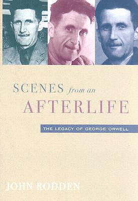 Scenes from an Afterlife: The Legacy of George Orwell