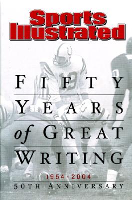 Image for Sports Illustrated: Fifty Years of Great Writing Sports Illustrated: Fifty Years of Great Writing