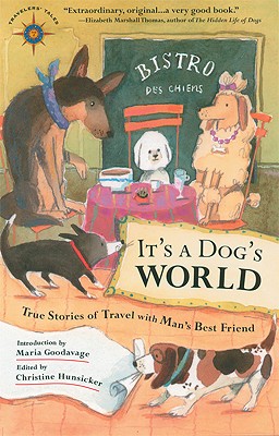 It's a Dog's World: True Stories of Travel with Man's Best Friend (Travelers' Tales Guides)