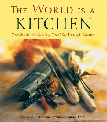 The World Is a Kitchen: Cooking Your Way Through Culture [Paperback] Jordan, Michele Anna and Brady, Susan