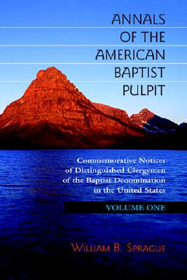 Annals of the American Baptist Pulpit: Volume One