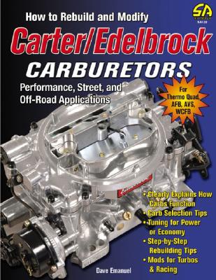 How to Rebuild and Modify Carter/Edelbrock Carburetors: Performance, Street, and Off-Road Applications