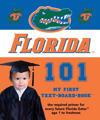 Image for University Of Florida 101 (My First Text-Board-Book) University Of Florida 101 (My First Text-Board-Book)