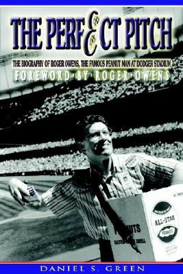 The Perfect Pitch: The Biography of Roger Owens, the Famous Peanut Man at Dodger Stadium (SIGNED BY PEANUT MAN)