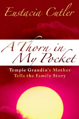 Image for A Thorn in My Pocket: Temple Grandin's Mother Tells the Family Story A Thorn in My Pocket: Temple Grandin's Mother Tells the Family Story