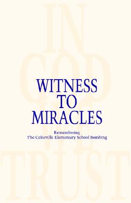 Witness to Miracles, Remembering the Cokeville Elementary School Bombing