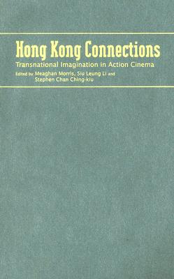 Hong Kong Connections: Transnational Imagination in Action Cinema