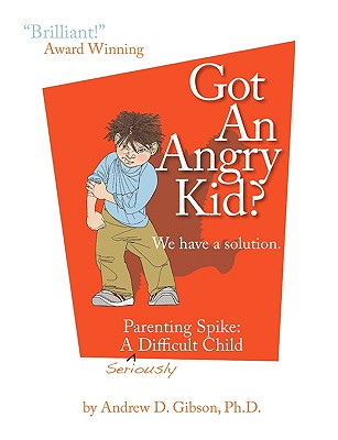 Got an Angry Kid Parenting Spike: A Seriously Difficult Child