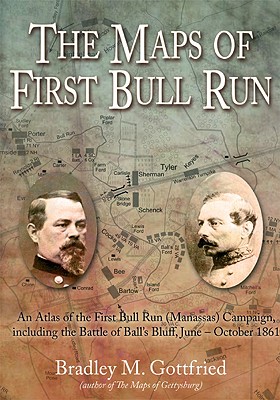 The Maps of First Bull Run: An Atlas of the First Bull Run (Manassas) Campaign, including the Battle of Ball's Bluff, June-October 1861 (American Battle Series)