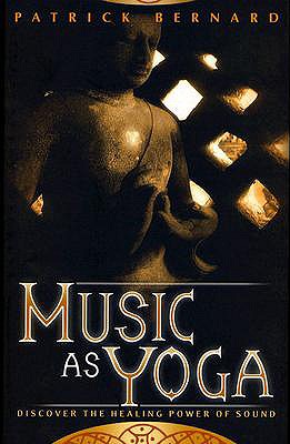 Music As Yoga Discover the Healing Power of Sound
