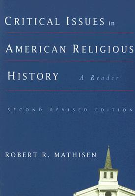 Critical Issues in American Religious History: A Reader, Second Revised Edition