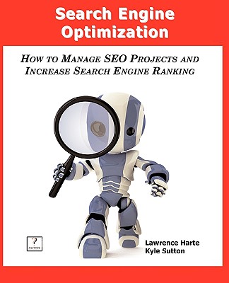 Search Engine Optimization; How to Manage SEO Projects and Increase Search Engine Ranking
