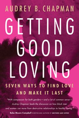 Getting Good Loving: Seven Ways to Find Love and Make it Last