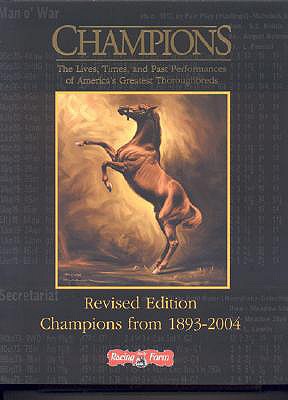 CHAMPIONS: THE LIVES, TIMES, AND PAST PERFORMANCES OF AMERICA'S GREATEST THOROUGHBREDS, REVISED EDITION