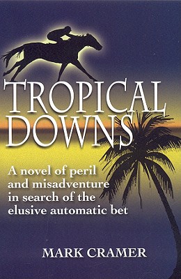 Image for Tropical Downs: A Novel of Peril and Misadventure in Search of the Elusive Automatic Bet