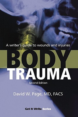 Body Trauma: A Writers Guide to Wounds and Injuries (Get It Write)