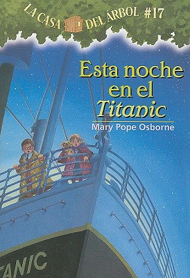 Esta noche en el Titanic / Tonight on the Titanic (La Casa Del Arbol / Magic Tree House, 17) (Spanish Edition)