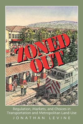 Zoned Out: Regulation, Markets, and Choices in Transportation and Metropolitan Land Use Image for Zoned Out: Regulation, Markets, and Choices in Transportation and Metropolitan Land Use
