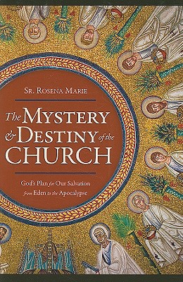 The Mystery and Destiny of the Church: God's Plan for Our Salvation - From Eden to the Apocalypse