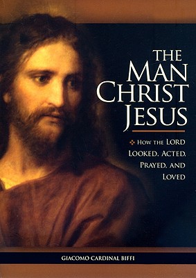 Image for The Man Christ Jesus: How the Lord Looked, Acted, Prayed, and Loved