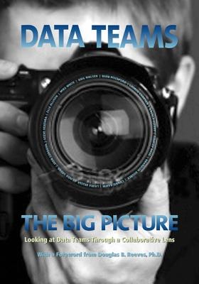 Data Teams: The Big Picture: Looking at Data Teams through a Collaborative Lens