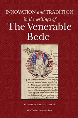 INNOVATION AND TRADITION IN THE WRITINGS OF THE VENERABLE BEDE (WV MEDIEVEAL EUROPEAN STUDIES)
